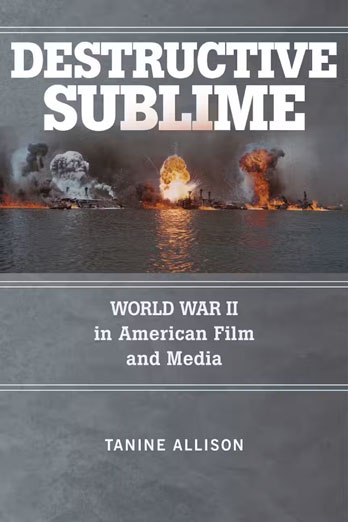 Destructive Sublime World War II in American Film and Media